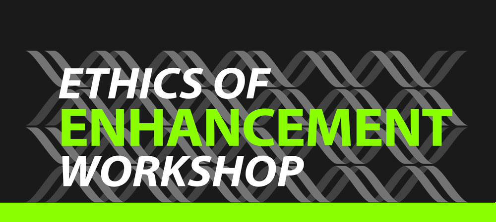 Ethics of Enhancement Workshop